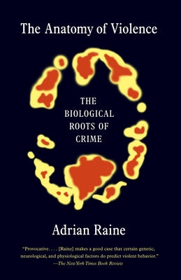 Cover Image for The Anatomy of Violence: The Biological Roots of Crime -- Adrian Raine, Paperback