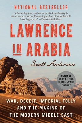 Cover Image for Lawrence in Arabia: War, Deceit, Imperial Folly and the Making of the Modern Middle East -- Scott Anderson, Paperback