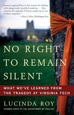 Cover Image for No Right to Remain Silent: What We've Learned from the Tragedy at Virginia Tech -- Lucinda Roy, Paperback