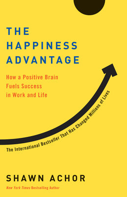 Cover Image for The Happiness Advantage: How a Positive Brain Fuels Success in Work and Life -- Shawn Achor, Paperback