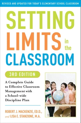 Cover Image for Setting Limits in the Classroom, 3rd Edition: A Complete Guide to Effective Classroom Management with a School-Wide Disciplineplan -- Robert J. MacKenzie, Paperback