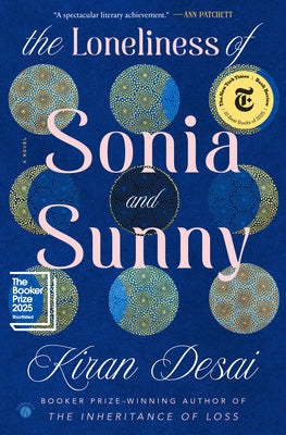Cover Image for The Loneliness of Sonia and Sunny -- Kiran Desai, Hardcover