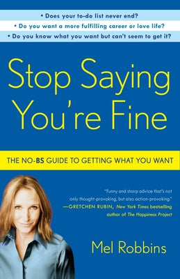 Cover Image for Stop Saying You're Fine: The No-BS Guide to Getting What You Want -- Mel Robbins, Paperback