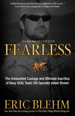 Cover Image for Fearless: The Undaunted Courage and Ultimate Sacrifice of Navy SEAL Team SIX Operator Adam Brown -- Eric Blehm, Paperback