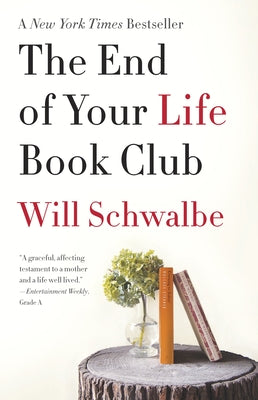 Cover Image for The End of Your Life Book Club: A Memoir -- Will Schwalbe, Paperback