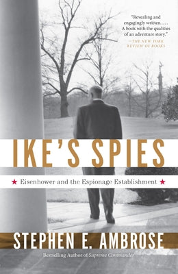 Cover Image for Ike's Spies: Eisenhower and the Espionage Establishment -- Stephen E. Ambrose, Paperback