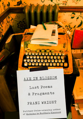 Cover Image for Axe in Blossom: Last Poems & Fragments -- Franz Wright, Hardcover