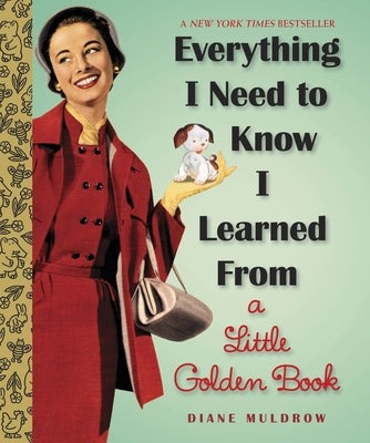Cover Image for Everything I Need to Know I Learned from a Little Golden Book: An Inspirational Gift Book -- Diane Muldrow, Hardcover