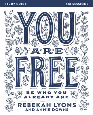 Cover Image for You Are Free Bible Study Guide: Be Who You Already Are -- Rebekah Lyons, Paperback