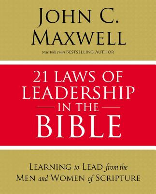 Cover Image for 21 Laws of Leadership in the Bible: Learning to Lead from the Men and Women of Scripture -- John C. Maxwell, Paperback