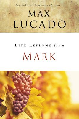 Cover Image for Life Lessons from Mark: A Life-Changing Story -- Max Lucado, Paperback