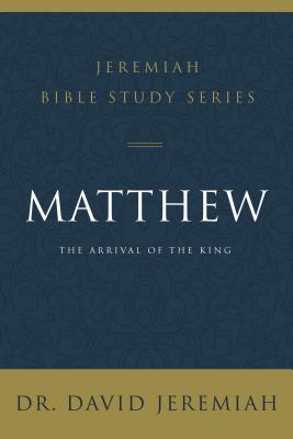 Cover Image for Matthew: The Arrival of the King -- David Jeremiah, Paperback