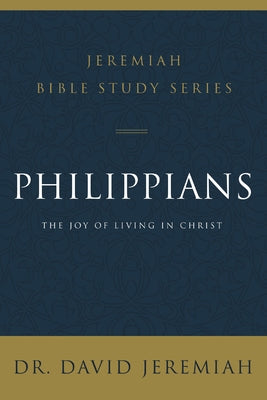 Cover Image for Philippians: The Joy of Living in Christ -- David Jeremiah, Paperback