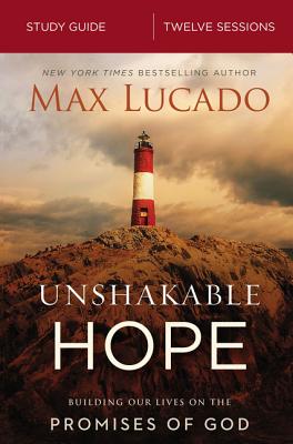 Cover Image for Unshakable Hope Bible Study Guide: Building Our Lives on the Promises of God -- Max Lucado, Paperback