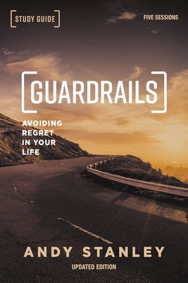 Cover Image for Guardrails Bible Study Guide, Updated Edition: Avoiding Regret in Your Life -- Andy Stanley, Paperback
