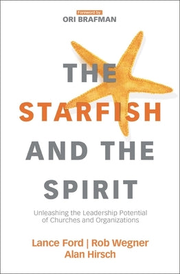 Cover Image for The Starfish and the Spirit: Unleashing the Leadership Potential of Churches and Organizations -- Lance Ford, Paperback