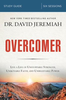 Cover Image for Overcomer Bible Study Guide: Live a Life of Unstoppable Strength, Unmovable Faith, and Unbelievable Power -- David Jeremiah, Paperback