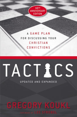 Cover Image for Tactics, 10th Anniversary Edition: A Game Plan for Discussing Your Christian Convictions -- Gregory Koukl, Paperback