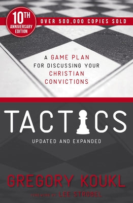 Cover Image for Tactics, 10th Anniversary Edition: A Game Plan for Discussing Your Christian Convictions -- Gregory Koukl, Paperback