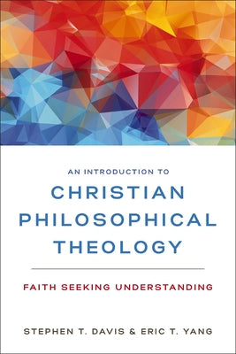 Cover Image for An Introduction to Christian Philosophical Theology: Faith Seeking Understanding -- Stephen T. Davis, Paperback