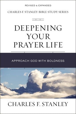 Cover Image for Deepening Your Prayer Life: Approach God with Boldness -- Charles F. Stanley, Paperback