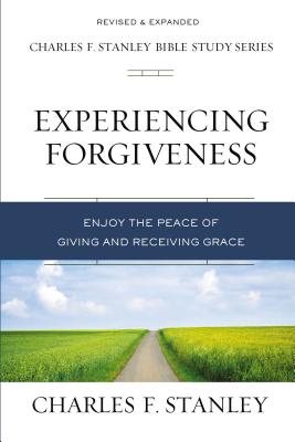 Cover Image for Experiencing Forgiveness: Enjoy the Peace of Giving and Receiving Grace -- Charles F. Stanley, Paperback