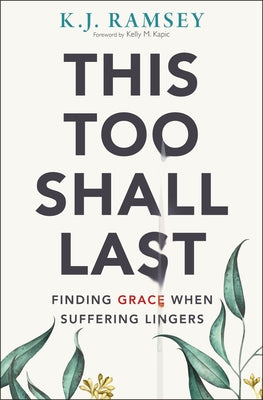 Cover Image for This Too Shall Last: Finding Grace When Suffering Lingers -- K. J. Ramsey, Paperback