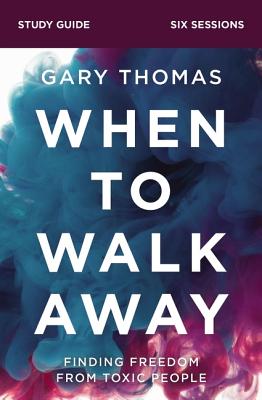 Cover Image for When to Walk Away Bible Study Guide: Finding Freedom from Toxic People -- Gary Thomas, Paperback