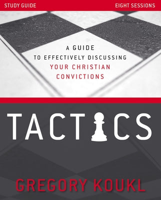 Cover Image for Tactics Study Guide, Updated and Expanded: A Guide to Effectively Discussing Your Christian Convictions -- Gregory Koukl, Paperback