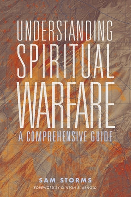 Cover Image for Understanding Spiritual Warfare: A Comprehensive Guide -- Sam Storms, Paperback