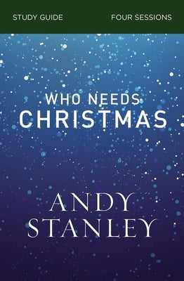 Cover Image for Who Needs Christmas Bible Study Guide -- Andy Stanley, Paperback