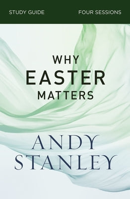 Cover Image for Why Easter Matters Bible Study Guide -- Andy Stanley, Paperback