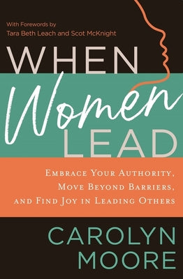 Cover Image for When Women Lead: Embrace Your Authority, Move Beyond Barriers, and Find Joy in Leading Others -- Carolyn Moore, Paperback