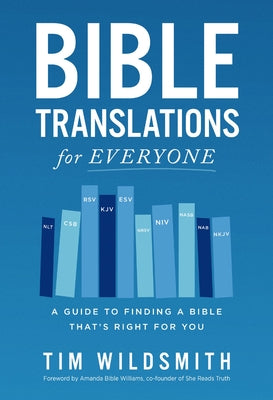 Cover Image for Bible Translations for Everyone: A Guide to Finding a Bible That's Right for You -- Tim Wildsmith, Paperback