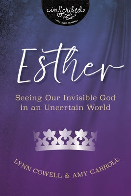 Cover Image for Esther: Seeing Our Invisible God in an Uncertain World -- Lynn Cowell, Paperback