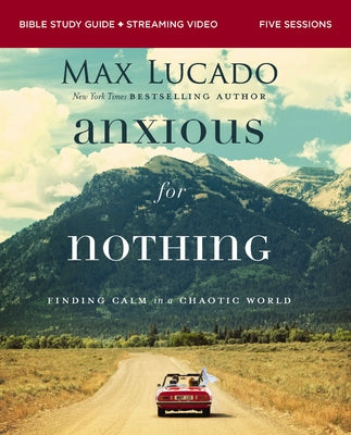 Cover Image for Anxious for Nothing Bible Study Guide Plus Streaming Video, Updated Edition: Finding Calm in a Chaotic World -- Max Lucado, Paperback
