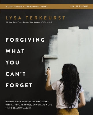 Cover Image for Forgiving What You Can't Forget Bible Study Guide Plus Streaming Video: Discover How to Move On, Make Peace with Painful Memories, and Create a Life T -- Lysa TerKeurst, Paperback