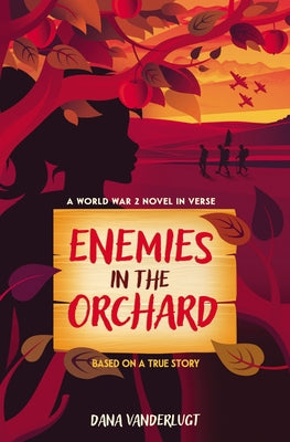Cover Image for Enemies in the Orchard: A World War 2 Novel in Verse -- Dana VanderLugt, Hardcover