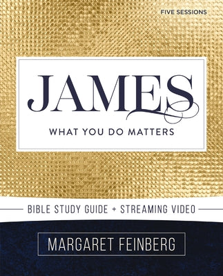 Cover Image for James Bible Study Guide Plus Streaming Video: What You Do Matters -- Margaret Feinberg, Paperback