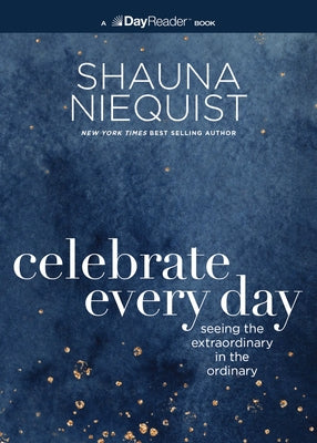Cover Image for Celebrate Every Day: Seeing the Extraordinary in the Ordinary -- Shauna Niequist, Paperback