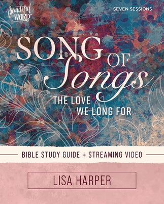Cover Image for Song of Songs Bible Study Guide Plus Streaming Video: The Love We Long for -- Lisa Harper, Paperback