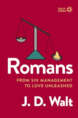 Cover Image for Romans: From Sin Management to Love Unleashed -- J. D. Walt, Paperback