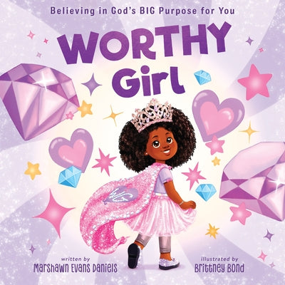 Cover Image for Worthy Girl: Believing in God's Big Purpose for You -- Marshawn Evans Daniels, Hardcover