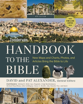 Cover Image for Zondervan Handbook to the Bible, Sixth Edition: New Maps and Charts, Photos, and Articles Bring the Bible to Life -- David And Pat Alexander, Paperback