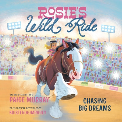 Cover Image for Rosie's Wild Ride: Chasing Big Rodeo Dreams -- Paige Murray, Board Books