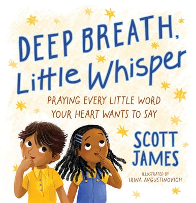 Cover Image for Deep Breath, Little Whisper: Praying Every Little Word Your Heart Wants to Say -- Scott James, Hardcover