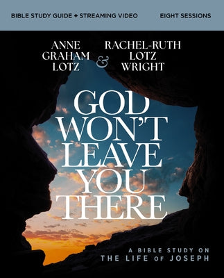 Cover Image for God Won't Leave You There Bible Study Guide Plus Streaming Video: A Bible Study on the Life of Joseph -- Anne Graham Lotz, Paperback