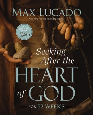 Cover Image for Seeking After the Heart of God for 52 Weeks: A Bible Study on the Life of David -- Max Lucado, Paperback