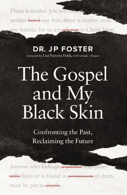 Cover Image for The Gospel and My Black Skin: Confronting the Past, Reclaiming the Future -- Jp Foster, Paperback