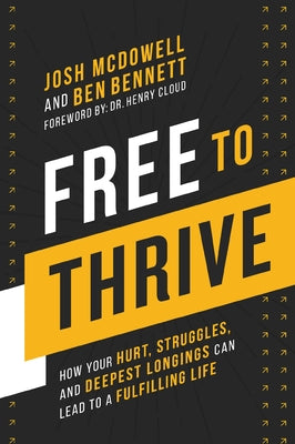 Cover Image for Free to Thrive: How Your Hurt, Struggles, and Deepest Longings Can Lead to a Fulfilling Life -- Josh McDowell, Paperback